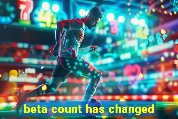 beta count has changed